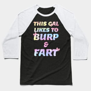 This Gal Likes to Burp and Fart Baseball T-Shirt